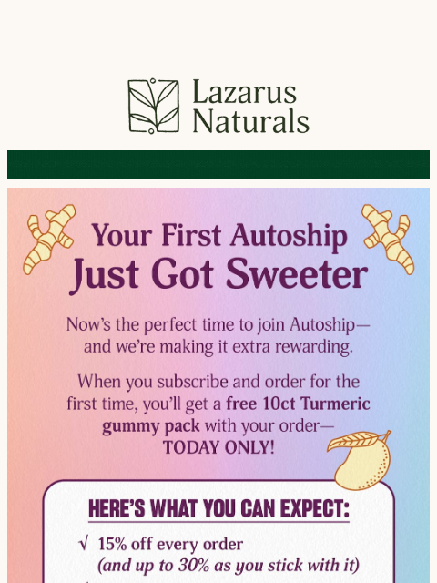 lazarusnaturals newsletter: 🍬 Today Only: Gummies On Us with Your 1st Autoshi...