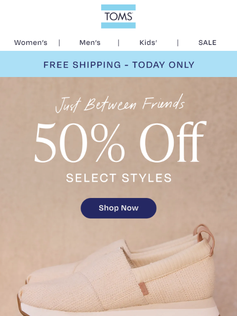 toms newsletter: Hurry! Only a Few Hours Left to Save 50%
