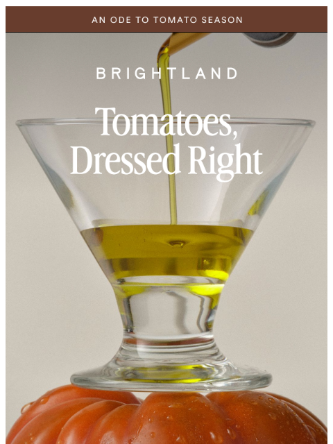 brightland newsletter: It's Tomato Season. Let's Talk Pairings.