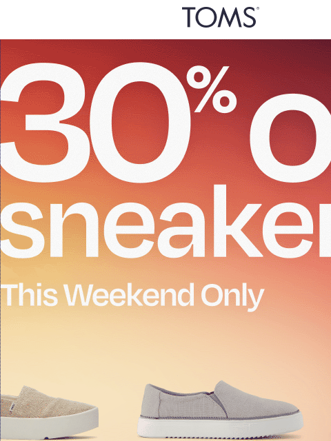 toms newsletter: 👟 Sneaker Weekend Deals Start Now: 30% Off