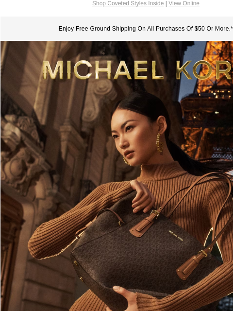 Shop Coveted Styles Inside | View Online Enjoy Free Ground Shipping On All Purchases Of $50 Or More.* MICHAEL KORS GO LOGO Embrace the sophisticated appeal of our Signature Logo print on your favorite