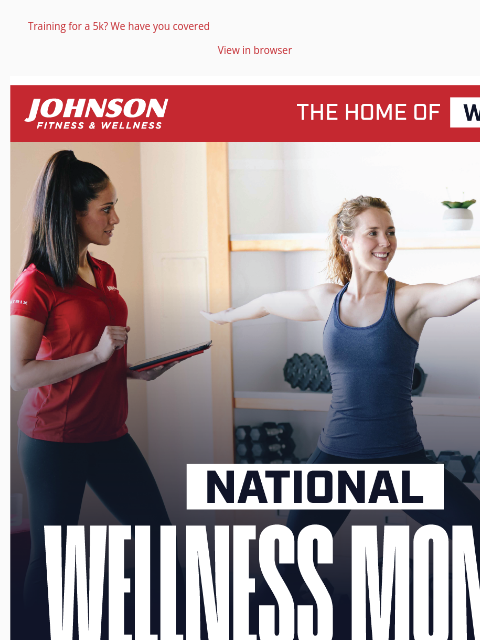 Training for a 5k? We have you covered View in browser Celebrate National Wellness Month with Johnson Fitness & Wellness. From treadmills and dumbbells to massage chairs and yoga videos, we have