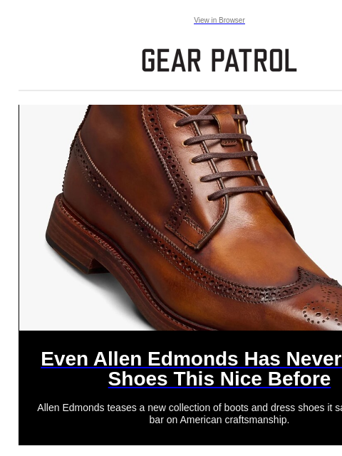 Plus, why don't more headphones feature this material? Plus, why don't more headphones feature this material? View in Browser Even Allen Edmonds Has Never Made Shoes This Nice Before Even Allen