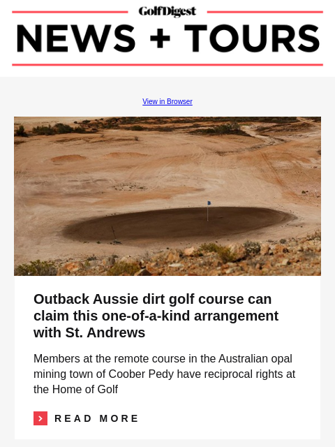 GolfDigest View in Browser Coober Pedy Opal Fields Golf Club Outback Aussie dirt golf course can claim this one-of-a-kind arrangement with St. Andrews Members at the remote course in the Australian