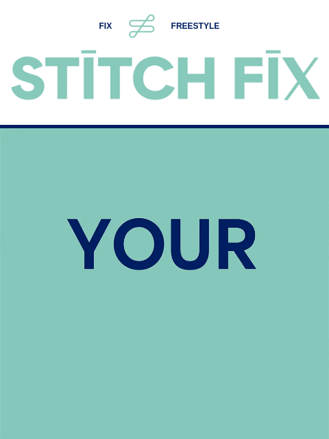 1000+ new just-for-you styles FIX FREESTYLE STITCH FIX YOUR STYLE REFRESH IS HERE! STITCH FIX. BRAND NEW LOOK. BRAND NEW STYLES. BRAND NEW + ALL FOR YOU. There's so much NEW for you—we can't