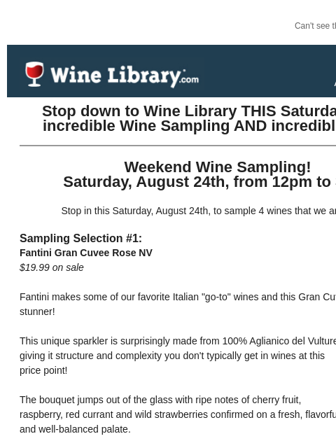 Can't see this email? Click here. Thursday August 22, 2024 Stop down to Wine Library THIS Saturday for an incredible Wine Sampling AND incredible deals! Weekend Wine Sampling! Saturday, August 24th