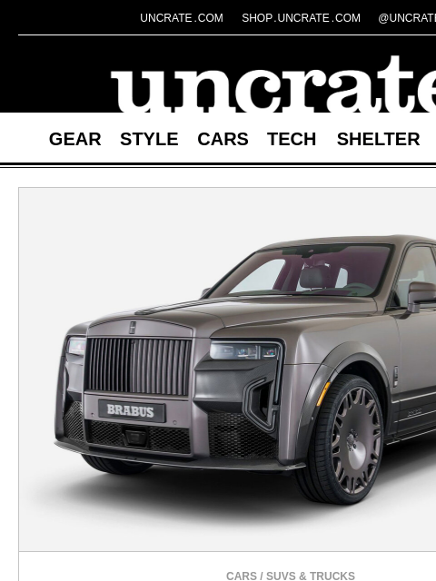 uncrate newsletter: BRABUS 700 Rolls-Royce Cullinan Series II SUV & mo...