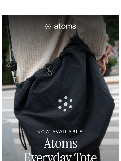 atoms newsletter: Atoms Everyday Tote is here.