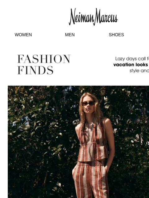neimanmarcus newsletter: Fashion Finds: Breezy Vacation Looks