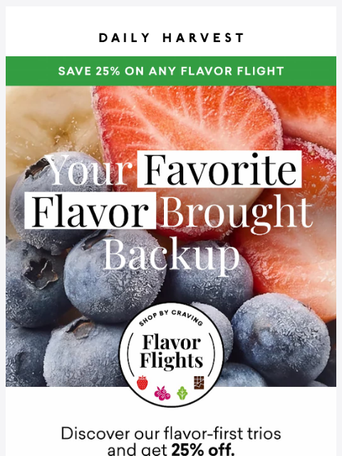 daily-harvest newsletter: Your flavor type, now 25% off