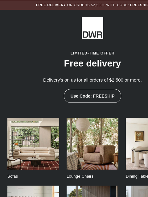 dwr newsletter: Limited-time offer: Free delivery on orders $2,500...
