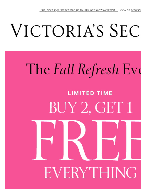 Plus, does it get better than up to 60% off Sale? We'll wait... View on browser Victoria's Secret VSCC Available Credit Introduction Shop Now Shop Now Shop Now Display images to show real-time