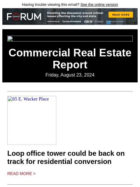 Having trouble viewing this email? See the online version Commercial Real Estate Report Friday, August 23, 2024 65 E. Wacker Place Loop office tower could be back on track for residential conversion