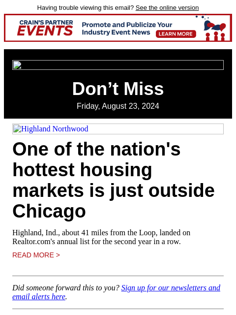 Having trouble viewing this email? See the online version Don't Miss Friday, August 23, 2024 Highland Northwood One of the nation's hottest housing markets is just outside Chicago Highland, Ind