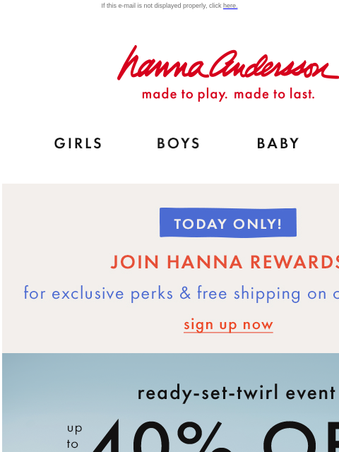 Shop NEW dresses in fun fall prints If this e-mail is not displayed properly, click here. Hanna Andersson | made to play. made to last. Shop girls clothes. Shop boys clothes. Shop baby clothes. Shop