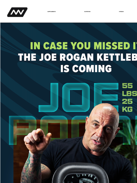 Sign up today to enter our drawing for a chance to purchase the Joe Rogan Kettlebell and learn how to craft the perfect sleep routine for lasting energy. SUPPLEMENTS NUTRITION FITNESS APPAREL The