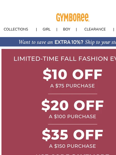 Save up to $35 on your next purchase with code SAVEMORE Collections | Girl | Boy | CLEARANCE | GIFT CARDS Fall Event Autumn Adventure Autumn Adventure Classroom Cutie Clearance Gift Cards | My Account