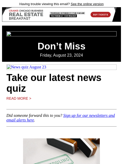 Having trouble viewing this email? See the online version Don't Miss Friday, August 23, 2024 News quiz August 23 Take our latest news quiz Read More > Did someone forward this to you? Sign up