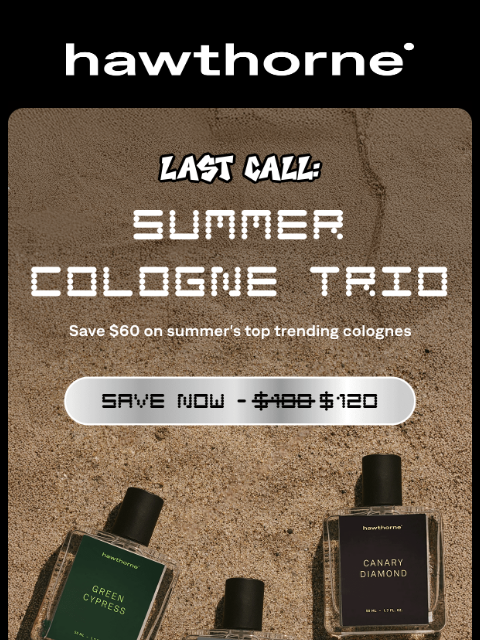 hawthorne newsletter: Last chance to save $60 on Core Colognes