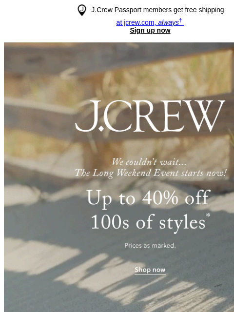 jcrew newsletter: Up to 40% off 100s of styles starts…now!