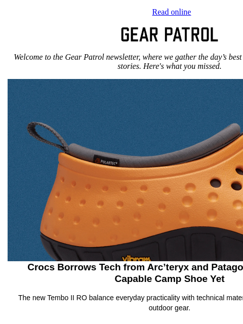 gearpatrol newsletter: Crocs Borrows Arc’teryx and Patagonia Tech for a N...