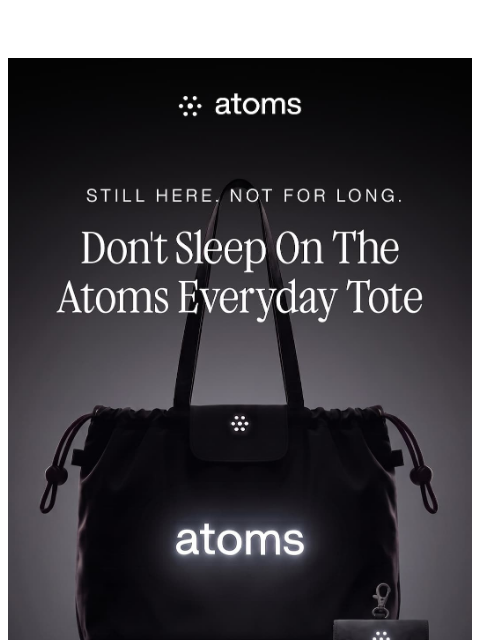 atoms newsletter: Still Thinking About the Atoms Everyday Tote?