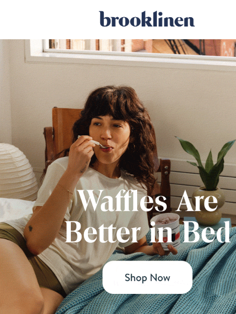 brooklinen newsletter: There’s no time to WAFFLE around...