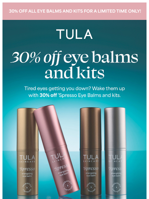 tula newsletter: 🚨30% off eye balms + kits ends soon!