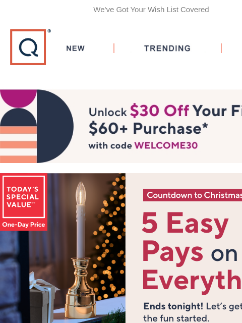 We've Got Your Wish List Covered QVC New TRENDING DEALS Unlock $30 off Your First Purchase countdown to christmas wish list tarte fab styles bedding tech we love sale Picked Just For You Bethlehem