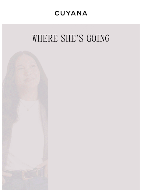 cuyana newsletter: Introducing Where She's Going