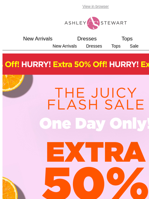 ashleystewart newsletter: 🚨 Extra 50% off Clearance Flash Sale Ends Tonight...
