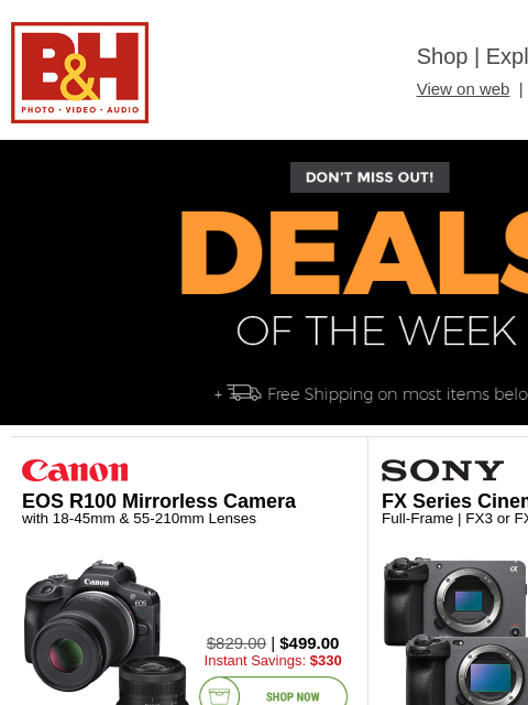 Free Shipping on most items B&H Shop | Explora | Used Dept View on web | Contact Us: 877-865-9088 Deals of the Week - FREE SHIPPING on most items Deals of the Week - FREE SHIPPING on most items EOS