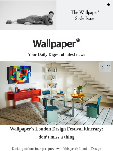 Plus, a close-to-nature hotel and a Victorian London house ‌ ‌ ‌ ‌ ‌ ‌ ‌ ‌ ‌ ‌ ‌ ‌ ‌ Wallpaper* Your Daily Digest of latest news first look Wallpaper's London Design Festival itinerary: don't