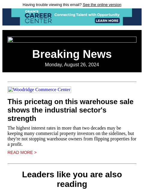 Having trouble viewing this email? See the online version Breaking News Monday, August 26, 2024 Woodridge Commerce Center This pricetag on this warehouse sale shows the industrial sector's strength