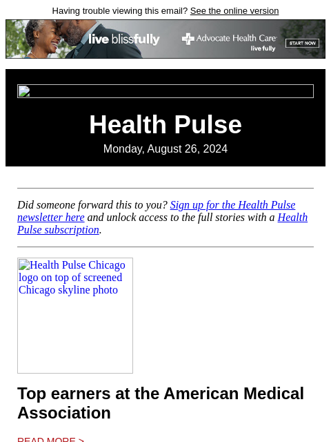 Having trouble viewing this email? See the online version Health Pulse Monday, August 26, 2024 Did someone forward this to you? Sign up for the Health Pulse newsletter here and unlock access to the