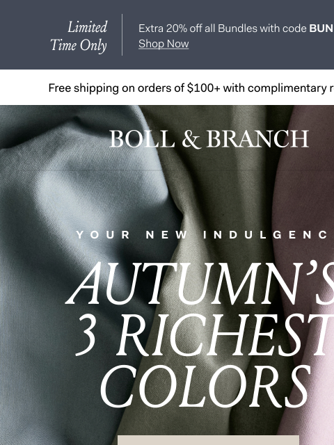 Autumn's richest colors 🍁🍃 Limited Time Only Extra 20% off all Bundles with code BUNDLE20 Shop Now Free shipping on orders $100+ with complimentary returns. Boll & Branch | Your new indulgence