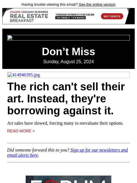 Having trouble viewing this email? See the online version Don't Miss Sunday, August 25, 2024 414946395.jpg The rich can't sell their art. Instead, they're borrowing against it. Art sales