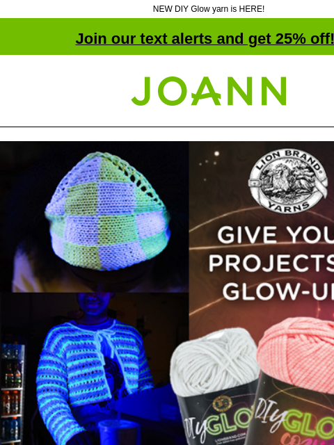 NEW DIY Glow yarn is HERE! Join our text alerts and get 25% off! † Joann.com® Give Your Projects a Glow-Up! 20% off Lion Brand Yarn. SHOP NOW! Scrunchies knit and crochet me! Lion Brand DIY Glow Cozy.