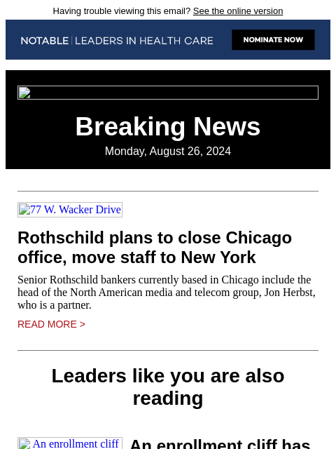 Having trouble viewing this email? See the online version Breaking News Monday, August 26, 2024 77 W. Wacker Drive Rothschild plans to close Chicago office, move staff to New York Senior Rothschild