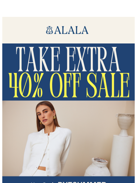 alalastyle newsletter: Extra 40% Off Our Most Popular Sale Styles