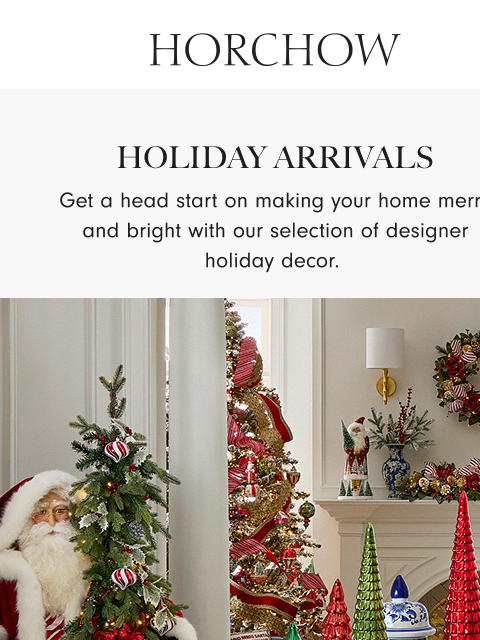 horchow newsletter: It's time! Holiday 2025 is here