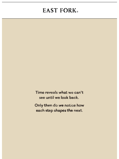 eastfork newsletter: What time reveals