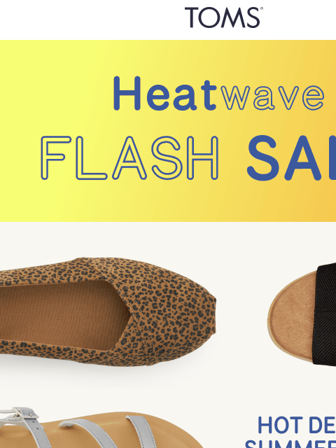 toms newsletter: Heat Wave Faves, Starting at $35.