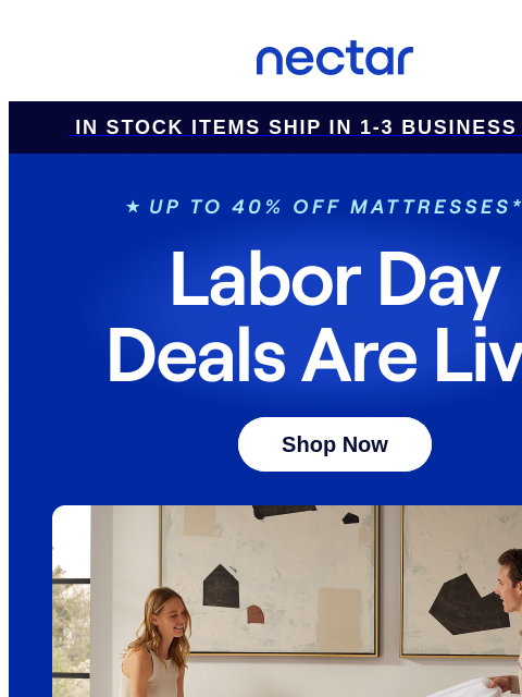 Beat the rush! Score a mattress now for the quickest shipping. Plus all mattress purchases include our 365-night risk-free home trial & free standard shipping.+ Nectar Logo In Stock Items Ship in 1