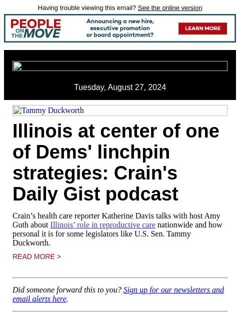 Having trouble viewing this email? See the online version Tuesday, August 27, 2024 Tammy Duckworth Illinois at center of one of Dems' linchpin strategies: Crain's Daily Gist podcast Crain's