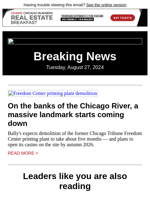 Having trouble viewing this email? See the online version Breaking News Tuesday, August 27, 2024 Freedom Center printing plant demolition On the banks of the Chicago River, a massive landmark starts