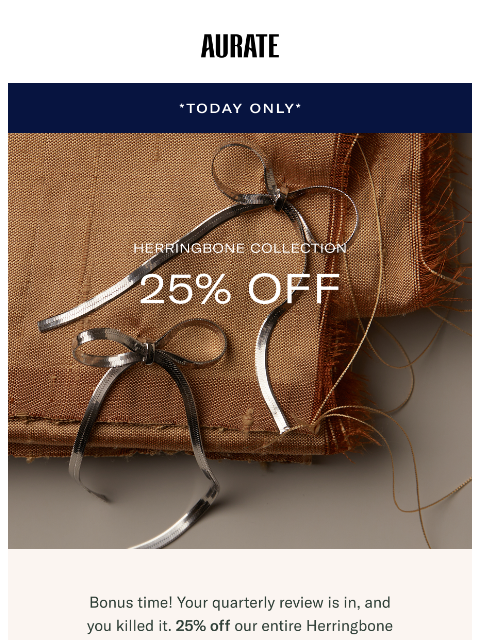 auratenewyork newsletter: BONUS: 25% OFF HERRINGBONE