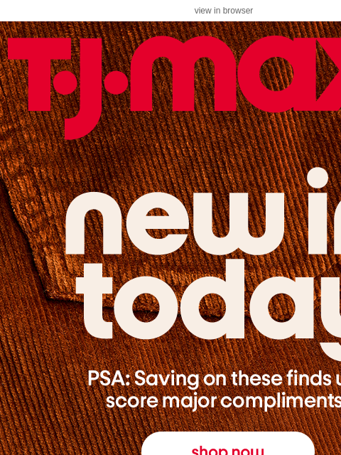 tjmaxx newsletter: Today’s arrivals. Today’s SAVINGS 🙌​