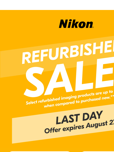 nikon newsletter: Final Call! The refurbished sale wraps up TODAY
