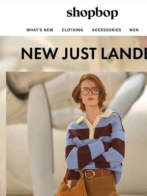 shopbop-mail newsletter: NEW arrivals just landed